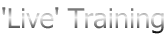 'Live' Training